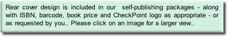 Rear cover design is included in our  self-publishing packages - along with ISBN, barcode, book price and CheckPoint logo as appropriate - or as requested by you.. Please click on an image for a larger view..
