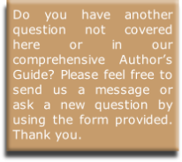 Do you have another question not covered here or in our comprehensive Author’s Guide? Please feel free to send us a message or ask a new question by using the form provided. Thank you. 
