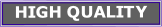 HIGH QUALITY