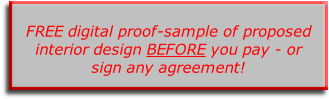 
FREE digital proof-sample of proposed interior design BEFORE you pay - or sign any agreement!