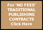For ‘NO FEES’ TRADITIONAL PUBLISHING CONTRACTS
Click Here